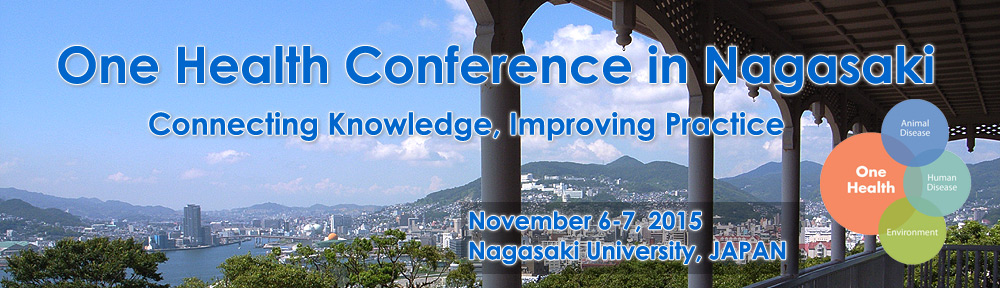 One Health Conference - Connecting Knowledge, Improving Practice November 6-7, 2015 Nagasaki, Japan